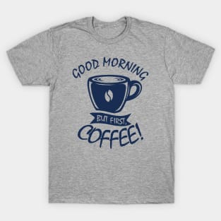 Good Morning, But First Coffee T-Shirt